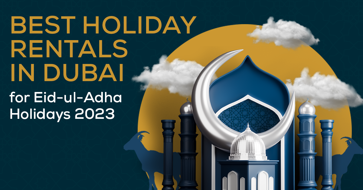 Best Holiday Rentals in Dubai for EidulAdha Holidays 2023